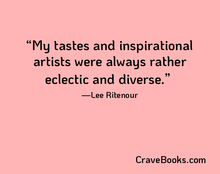 My tastes and inspirational artists were always rather eclectic and diverse.