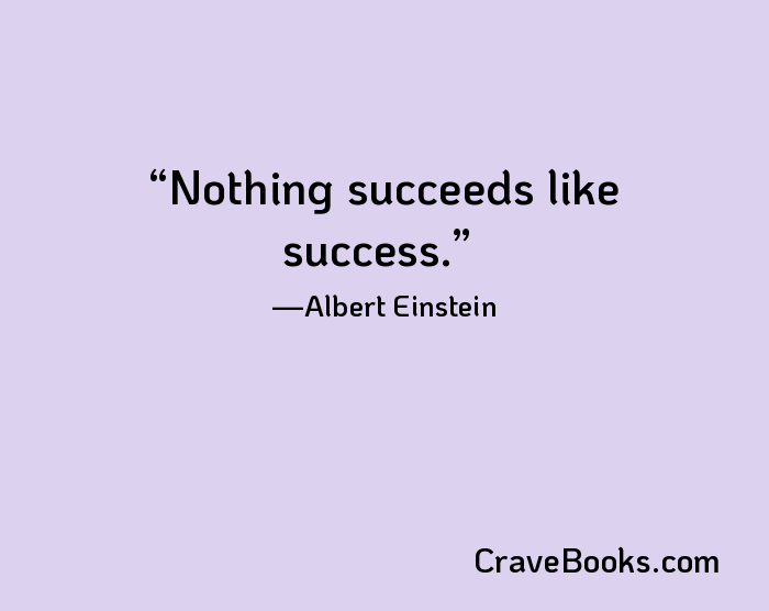 Nothing succeeds like success.