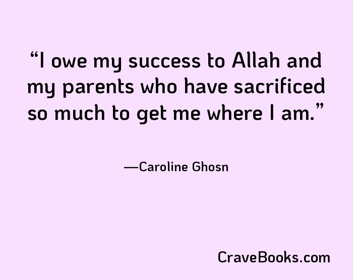 I owe my success to Allah and my parents who have sacrificed so much to get me where I am.