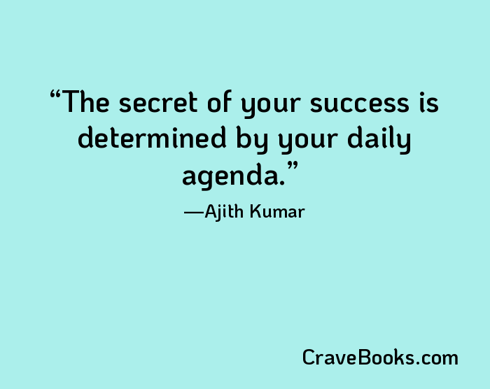 The secret of your success is determined by your daily agenda.