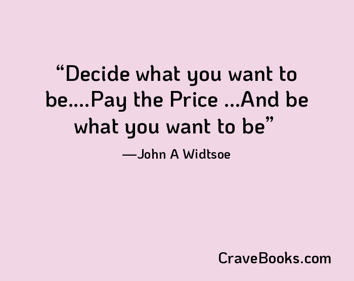 Decide what you want to be....Pay the Price ...And be what you want to be