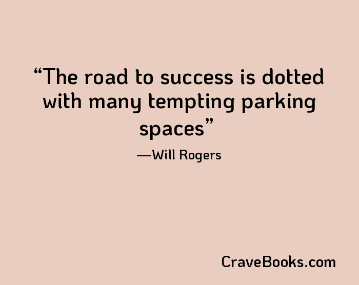 The road to success is dotted with many tempting parking spaces