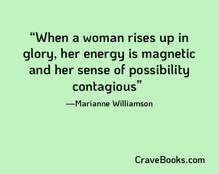 When a woman rises up in glory, her energy is magnetic and her sense of possibility contagious
