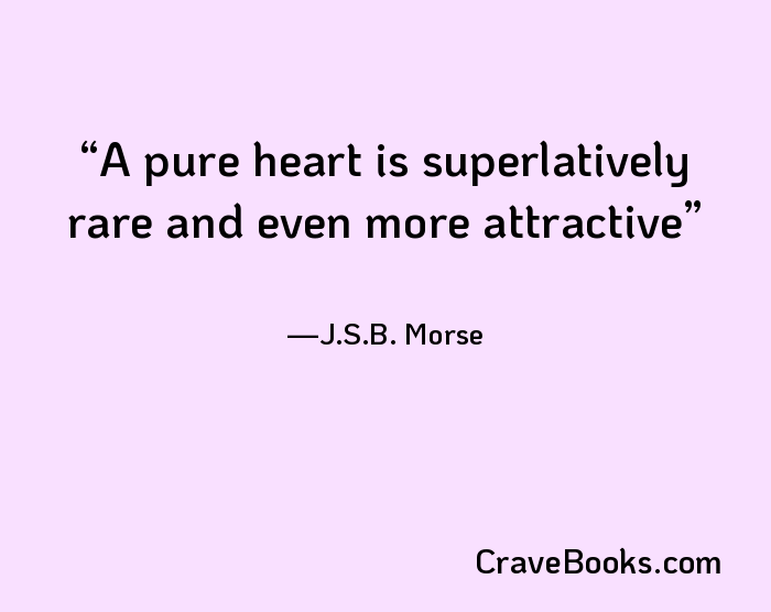 A pure heart is superlatively rare and even more attractive