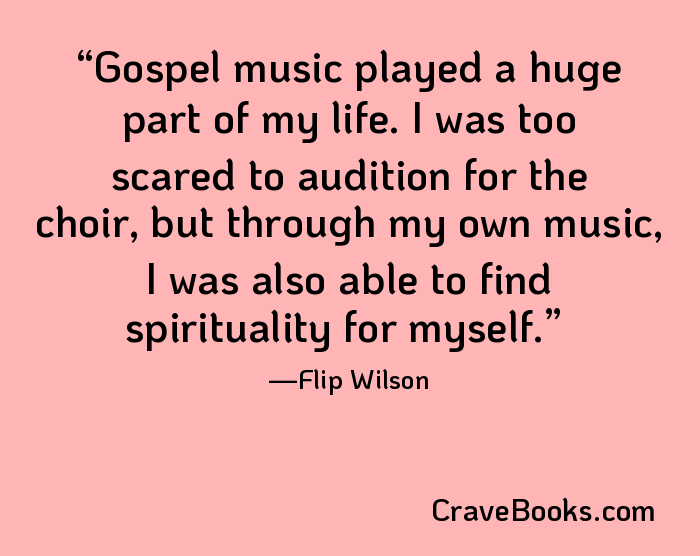 Gospel music played a huge part of my life. I was too scared to audition for the choir, but through my own music, I was also able to find spirituality for myself.
