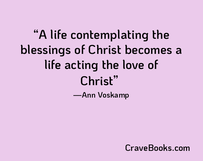 A life contemplating the blessings of Christ becomes a life acting the love of Christ