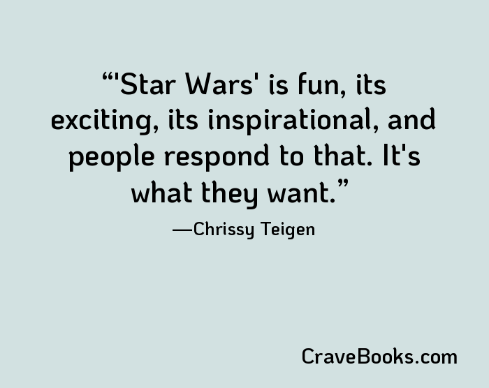 'Star Wars' is fun, its exciting, its inspirational, and people respond to that. It's what they want.