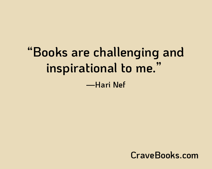 Books are challenging and inspirational to me.
