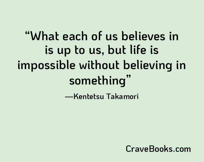 What each of us believes in is up to us, but life is impossible without believing in something