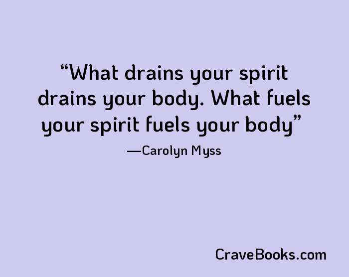 What drains your spirit drains your body. What fuels your spirit fuels your body