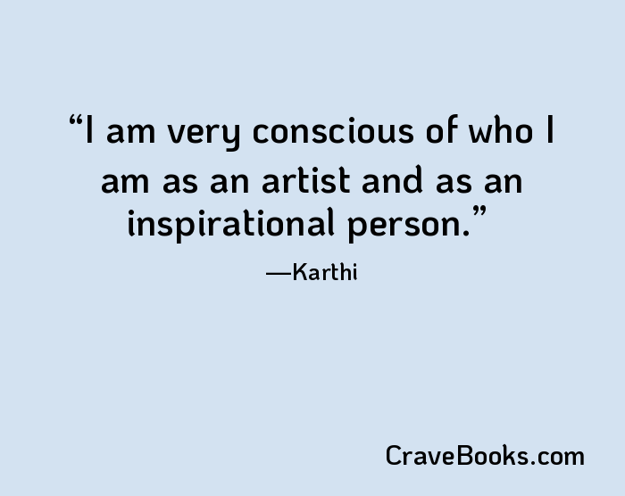I am very conscious of who I am as an artist and as an inspirational person.