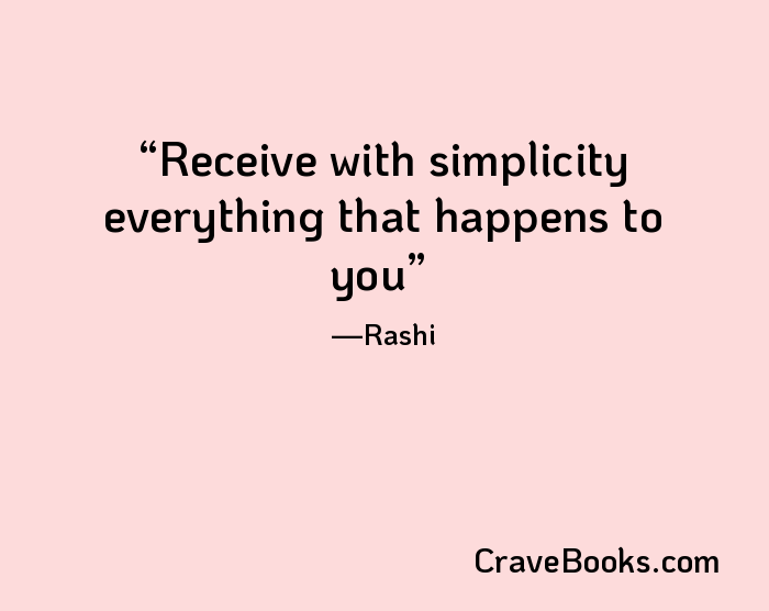 Receive with simplicity everything that happens to you