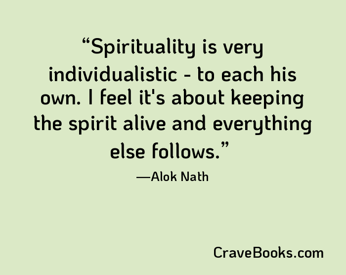Spirituality is very individualistic - to each his own. I feel it's about keeping the spirit alive and everything else follows.