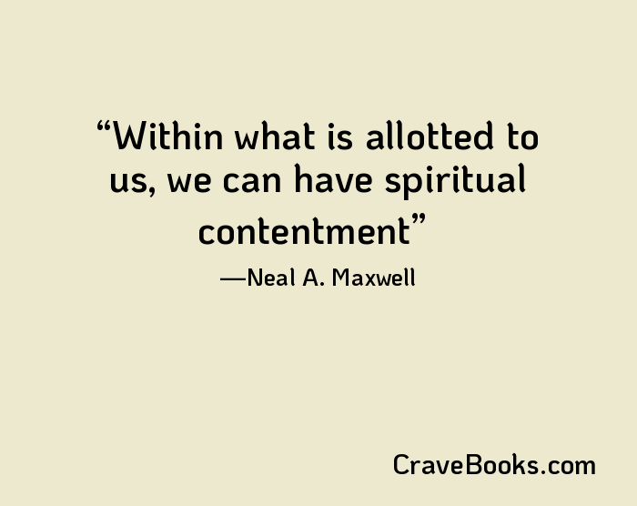 Within what is allotted to us, we can have spiritual contentment