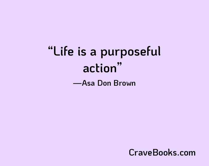 Life is a purposeful action