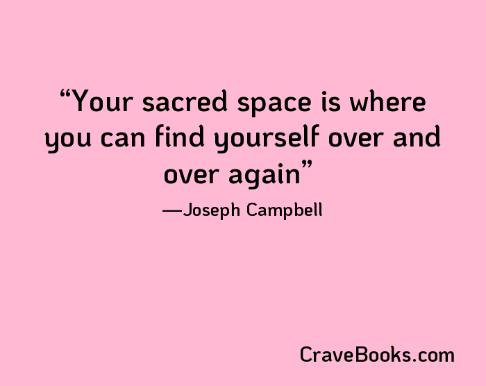 Your sacred space is where you can find yourself over and over again
