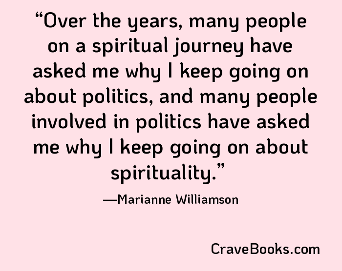 Over the years, many people on a spiritual journey have asked me why I keep going on about politics, and many people involved in politics have asked me why I keep going on about spirituality.