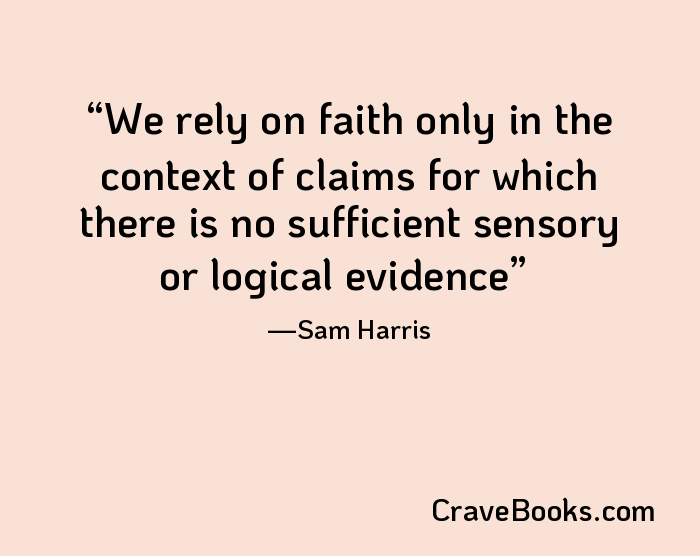 We rely on faith only in the context of claims for which there is no sufficient sensory or logical evidence