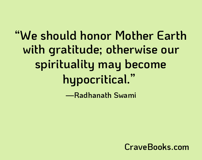We should honor Mother Earth with gratitude; otherwise our spirituality may become hypocritical.
