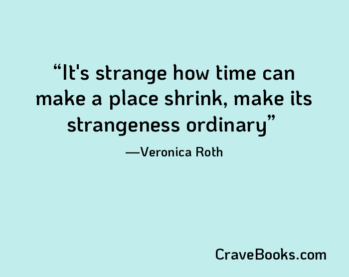 It's strange how time can make a place shrink, make its strangeness ordinary