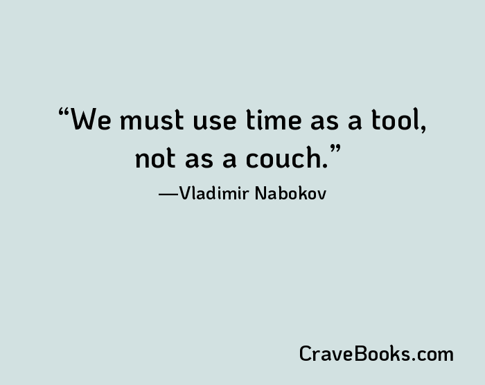 We must use time as a tool, not as a couch.