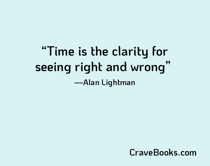 Time is the clarity for seeing right and wrong