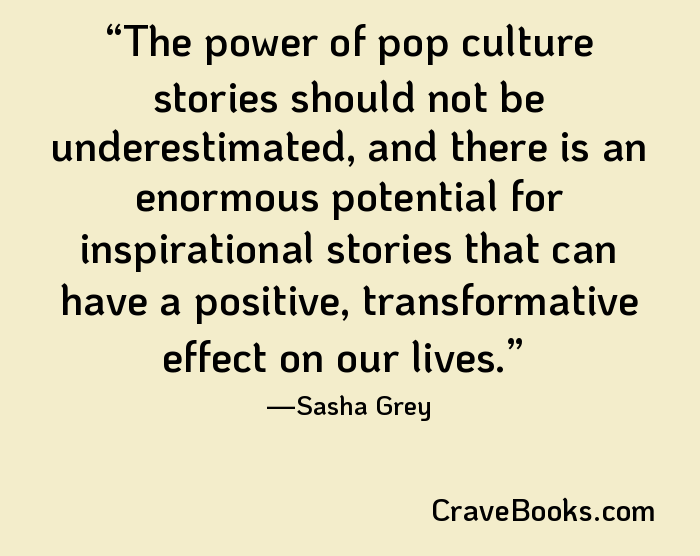 The power of pop culture stories should not be underestimated, and there is an enormous potential for inspirational stories that can have a positive, transformative effect on our lives.