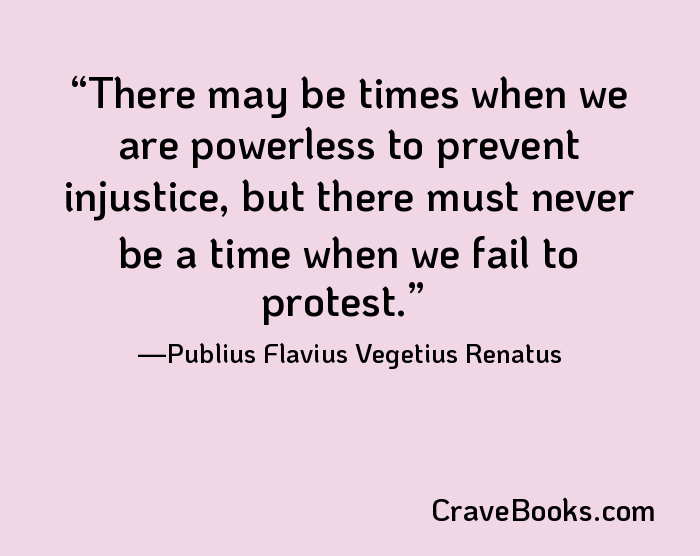 There may be times when we are powerless to prevent injustice, but there must never be a time when we fail to protest.