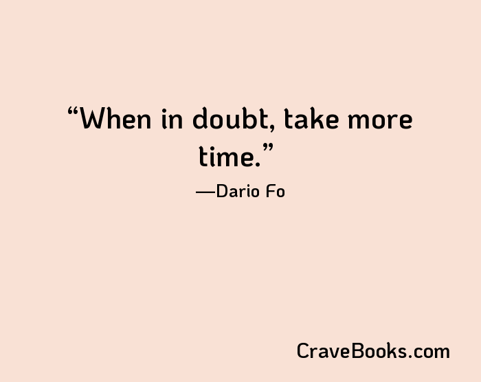 When in doubt, take more time.