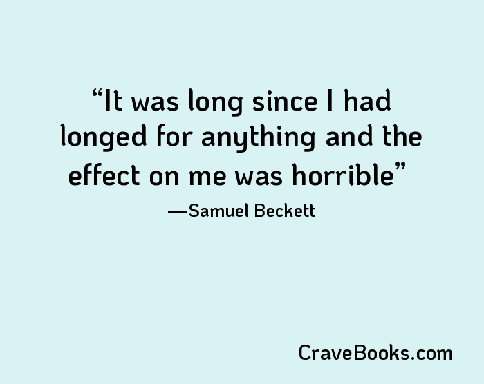 It was long since I had longed for anything and the effect on me was horrible