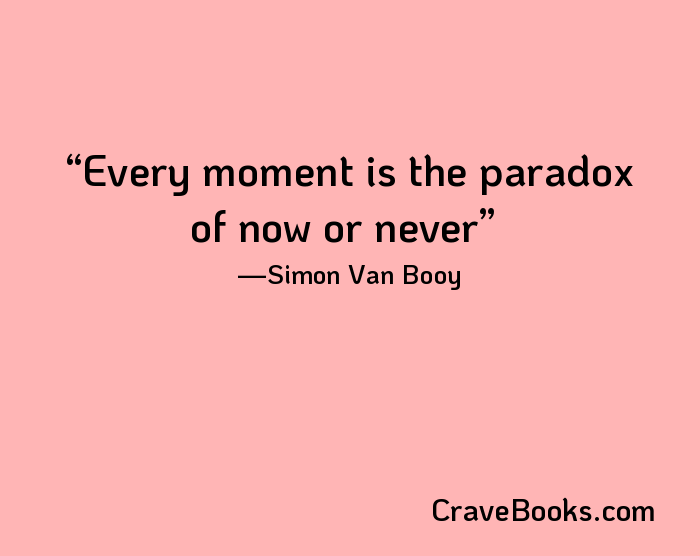 Every moment is the paradox of now or never