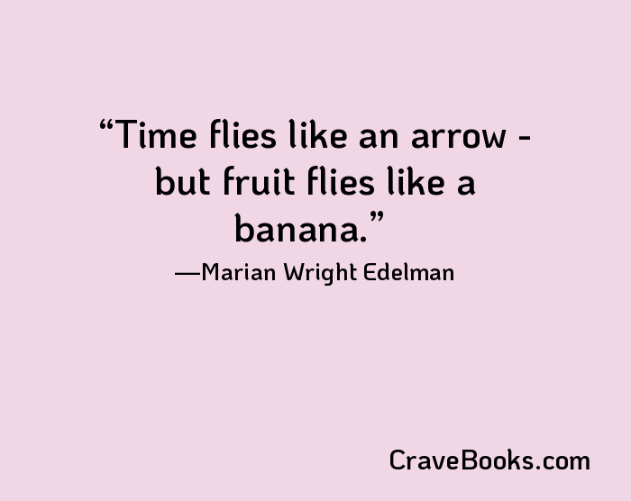 Time flies like an arrow - but fruit flies like a banana.