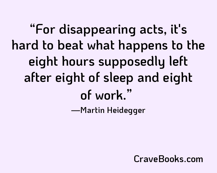 For disappearing acts, it's hard to beat what happens to the eight hours supposedly left after eight of sleep and eight of work.