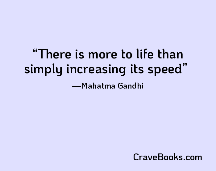 There is more to life than simply increasing its speed