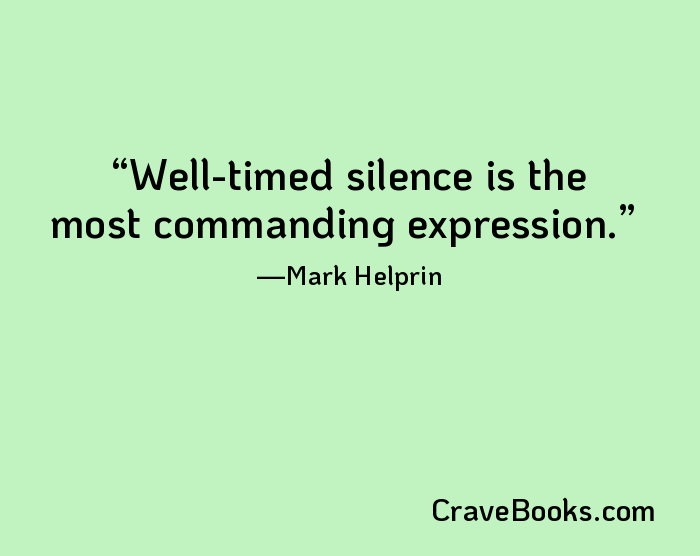 Well-timed silence is the most commanding expression.