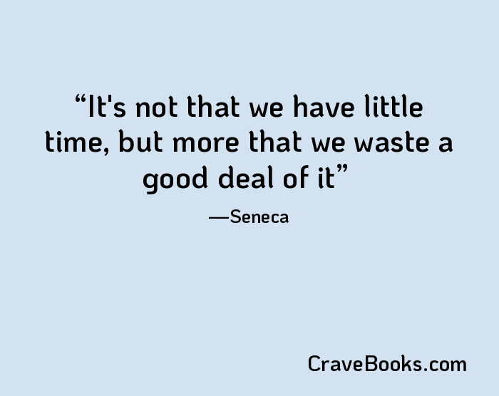 It's not that we have little time, but more that we waste a good deal of it