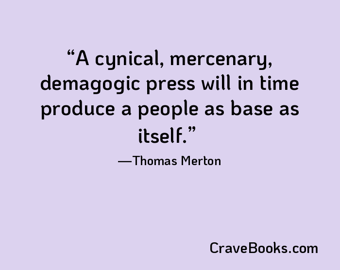 A cynical, mercenary, demagogic press will in time produce a people as base as itself.