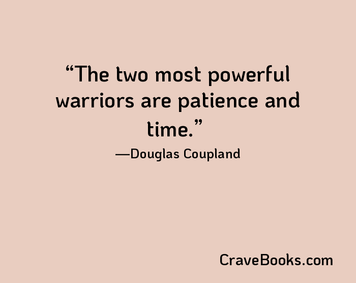 The two most powerful warriors are patience and time.