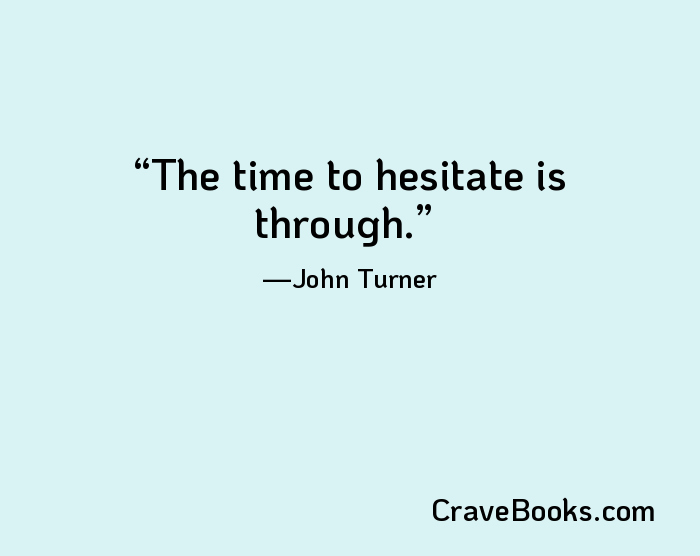 The time to hesitate is through.