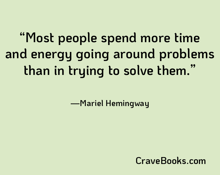 Most people spend more time and energy going around problems than in trying to solve them.