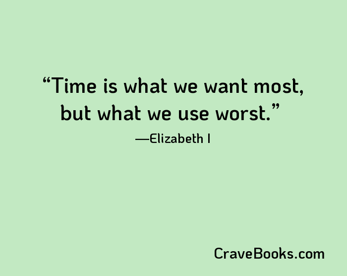 Time is what we want most, but what we use worst.