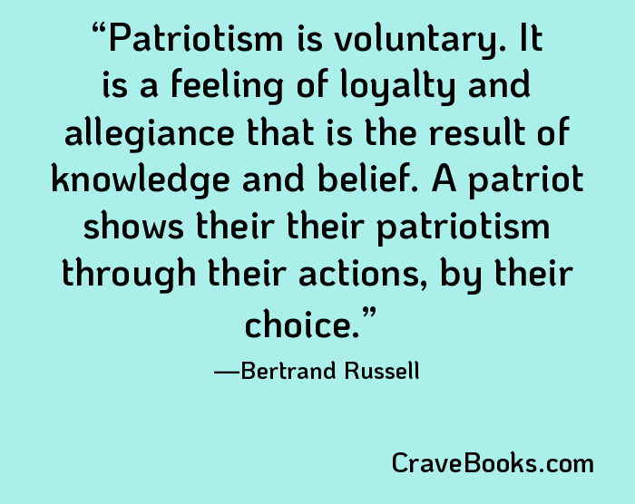 Patriotism is voluntary. It is a feeling of loyalty and allegiance that is the result of knowledge and belief. A patriot shows their their patriotism through their actions, by their choice.