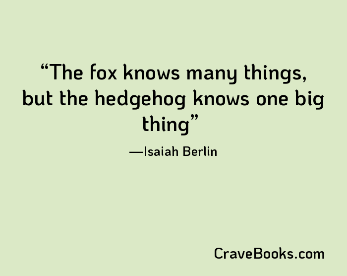 The fox knows many things, but the hedgehog knows one big thing