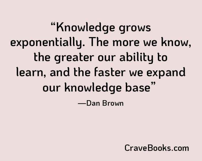Knowledge grows exponentially. The more we know, the greater our ability to learn, and the faster we expand our knowledge base