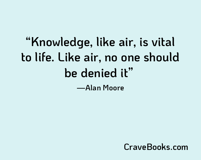 Knowledge, like air, is vital to life. Like air, no one should be denied it