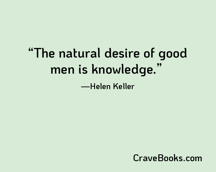 The natural desire of good men is knowledge.