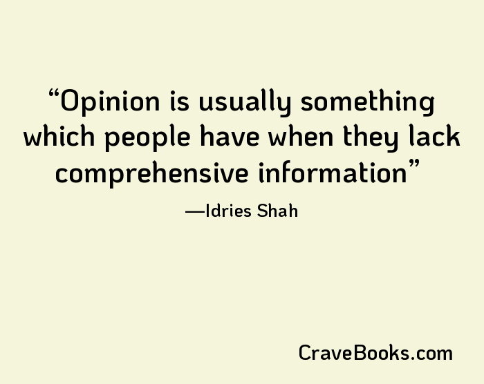 Opinion is usually something which people have when they lack comprehensive information