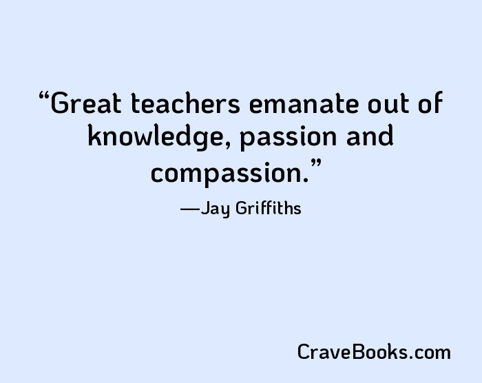 Great teachers emanate out of knowledge, passion and compassion.