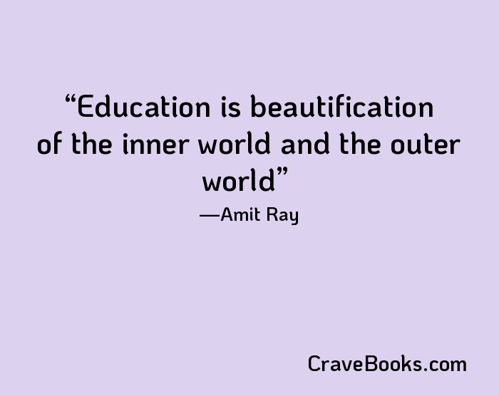 Education is beautification of the inner world and the outer world