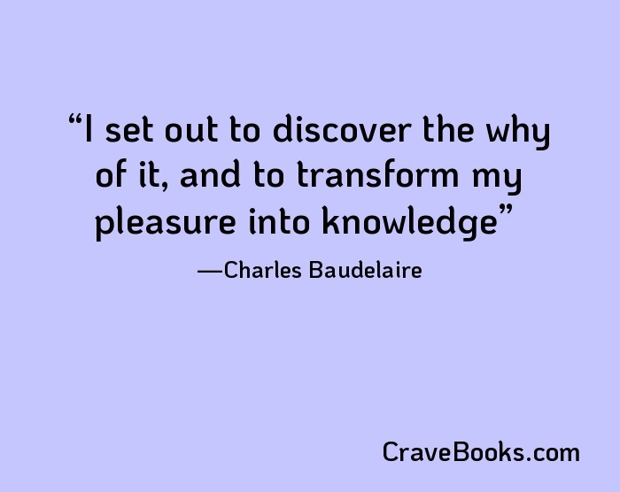 I set out to discover the why of it, and to transform my pleasure into knowledge